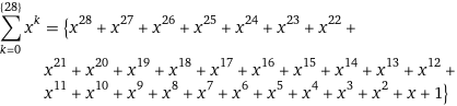 sum_(k=0)^({28}) x^k = {x^28 + x^27 + x^26 + x^25 + x^24 + x^23 + x^22 + x^21 + x^20 + x^19 + x^18 + x^17 + x^16 + x^15 + x^14 + x^13 + x^12 + x^11 + x^10 + x^9 + x^8 + x^7 + x^6 + x^5 + x^4 + x^3 + x^2 + x + 1}