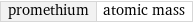 promethium | atomic mass