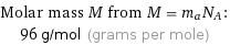 Molar mass M from M = m_aN_A:  | 96 g/mol (grams per mole)