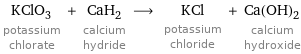 KClO_3 potassium chlorate + CaH_2 calcium hydride ⟶ KCl potassium chloride + Ca(OH)_2 calcium hydroxide