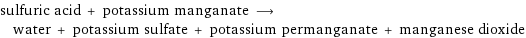 sulfuric acid + potassium manganate ⟶ water + potassium sulfate + potassium permanganate + manganese dioxide