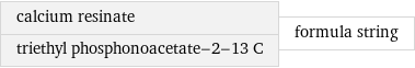 calcium resinate triethyl phosphonoacetate-2-13 C | formula string