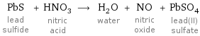 PbS lead sulfide + HNO_3 nitric acid ⟶ H_2O water + NO nitric oxide + PbSO_4 lead(II) sulfate