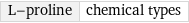 L-proline | chemical types