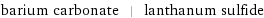 barium carbonate | lanthanum sulfide