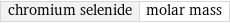 chromium selenide | molar mass