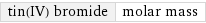 tin(IV) bromide | molar mass