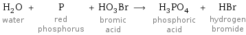 H_2O water + P red phosphorus + HO_3Br bromic acid ⟶ H_3PO_4 phosphoric acid + HBr hydrogen bromide