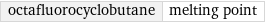 octafluorocyclobutane | melting point