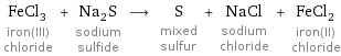 FeCl_3 iron(III) chloride + Na_2S sodium sulfide ⟶ S mixed sulfur + NaCl sodium chloride + FeCl_2 iron(II) chloride