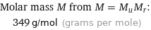 Molar mass M from M = M_uM_r:  | 349 g/mol (grams per mole)