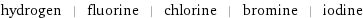 hydrogen | fluorine | chlorine | bromine | iodine