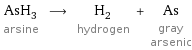 AsH_3 arsine ⟶ H_2 hydrogen + As gray arsenic