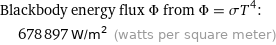 Blackbody energy flux Φ from Φ = σT^4:  | 678897 W/m^2 (watts per square meter)