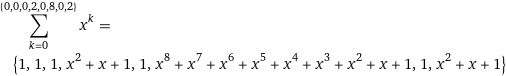 sum_(k=0)^({0, 0, 0, 2, 0, 8, 0, 2}) x^k = {1, 1, 1, x^2 + x + 1, 1, x^8 + x^7 + x^6 + x^5 + x^4 + x^3 + x^2 + x + 1, 1, x^2 + x + 1}