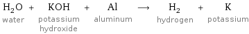 H_2O water + KOH potassium hydroxide + Al aluminum ⟶ H_2 hydrogen + K potassium