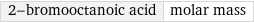 2-bromooctanoic acid | molar mass