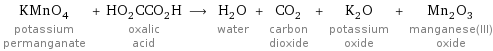 KMnO_4 potassium permanganate + HO_2CCO_2H oxalic acid ⟶ H_2O water + CO_2 carbon dioxide + K_2O potassium oxide + Mn_2O_3 manganese(III) oxide