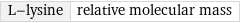 L-lysine | relative molecular mass