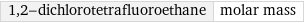 1, 2-dichlorotetrafluoroethane | molar mass