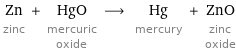 Zn zinc + HgO mercuric oxide ⟶ Hg mercury + ZnO zinc oxide