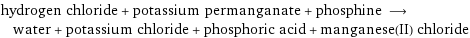 hydrogen chloride + potassium permanganate + phosphine ⟶ water + potassium chloride + phosphoric acid + manganese(II) chloride
