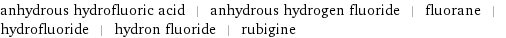 anhydrous hydrofluoric acid | anhydrous hydrogen fluoride | fluorane | hydrofluoride | hydron fluoride | rubigine