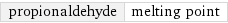 propionaldehyde | melting point