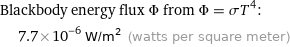 Blackbody energy flux Φ from Φ = σT^4:  | 7.7×10^-6 W/m^2 (watts per square meter)