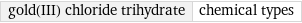 gold(III) chloride trihydrate | chemical types