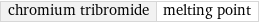 chromium tribromide | melting point