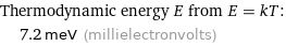 Thermodynamic energy E from E = kT:  | 7.2 meV (millielectronvolts)