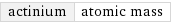 actinium | atomic mass