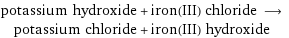 potassium hydroxide + iron(III) chloride ⟶ potassium chloride + iron(III) hydroxide