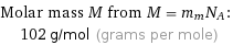 Molar mass M from M = m_mN_A:  | 102 g/mol (grams per mole)