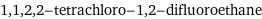 1, 1, 2, 2-tetrachloro-1, 2-difluoroethane