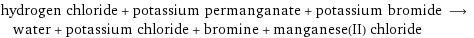 hydrogen chloride + potassium permanganate + potassium bromide ⟶ water + potassium chloride + bromine + manganese(II) chloride