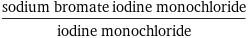 (sodium bromate iodine monochloride)/iodine monochloride