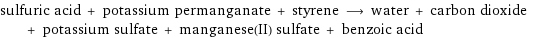 sulfuric acid + potassium permanganate + styrene ⟶ water + carbon dioxide + potassium sulfate + manganese(II) sulfate + benzoic acid