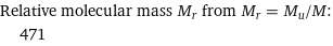 Relative molecular mass M_r from M_r = M_u/M:  | 471