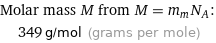 Molar mass M from M = m_mN_A:  | 349 g/mol (grams per mole)