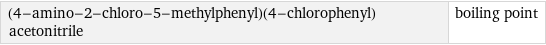 (4-amino-2-chloro-5-methylphenyl)(4-chlorophenyl)acetonitrile | boiling point