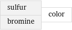 sulfur bromine | color