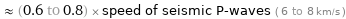  ≈ (0.6 to 0.8) × speed of seismic P-waves ( 6 to 8 km/s )