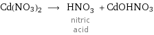 Cd(NO3)2 ⟶ HNO_3 nitric acid + CdOHNO3