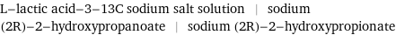 L-lactic acid-3-13C sodium salt solution | sodium (2R)-2-hydroxypropanoate | sodium (2R)-2-hydroxypropionate