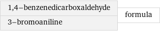 1, 4-benzenedicarboxaldehyde 3-bromoaniline | formula