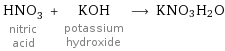 HNO_3 nitric acid + KOH potassium hydroxide ⟶ KNO3H2O