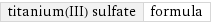 titanium(III) sulfate | formula