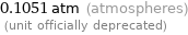 0.1051 atm (atmospheres)  (unit officially deprecated)